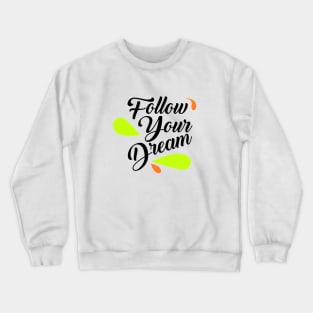 Follow your dream Crewneck Sweatshirt